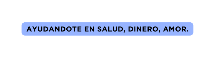 Ayudandote en salud dinero amor